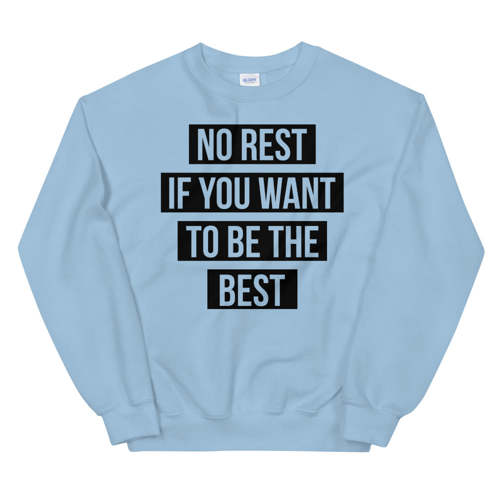 UNISEX "NO REST IF YOU WANT TO BE THE BEST" SWEATSHIRT