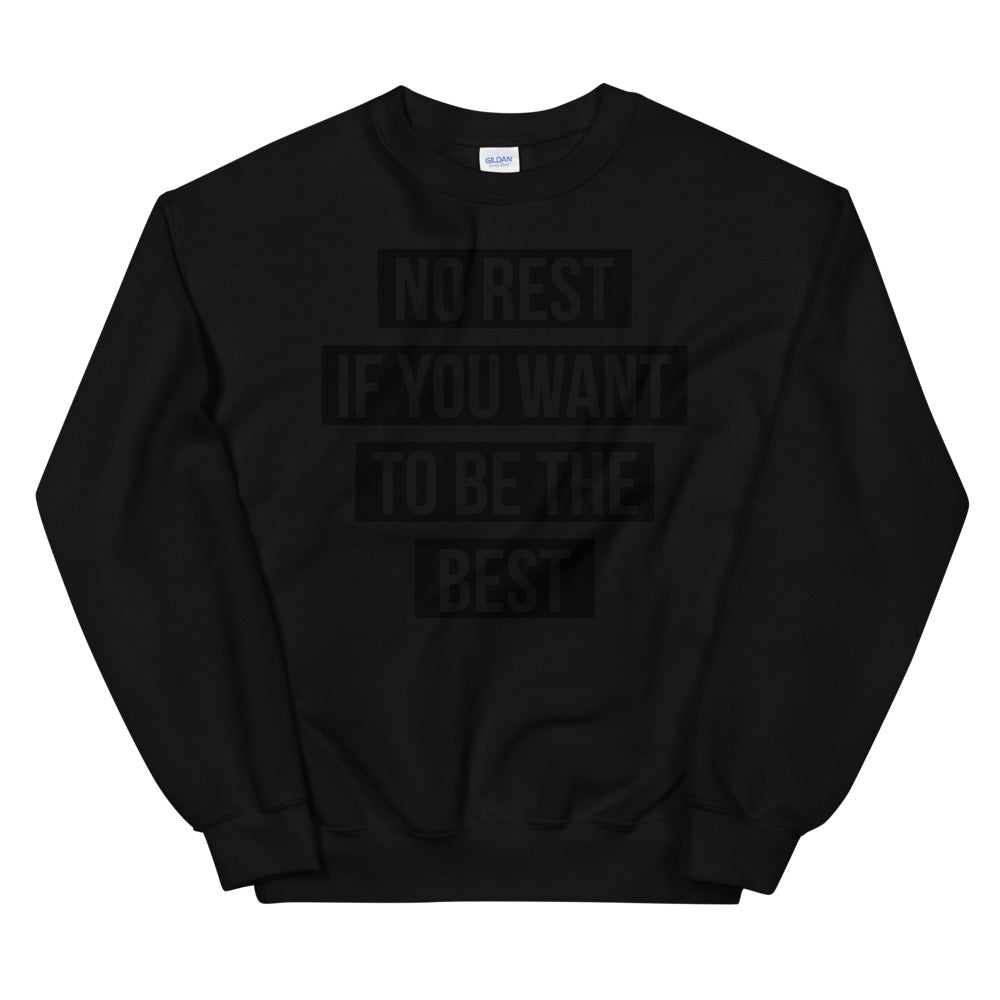 UNISEX "NO REST IF YOU WANT TO BE THE BEST" SWEATSHIRT