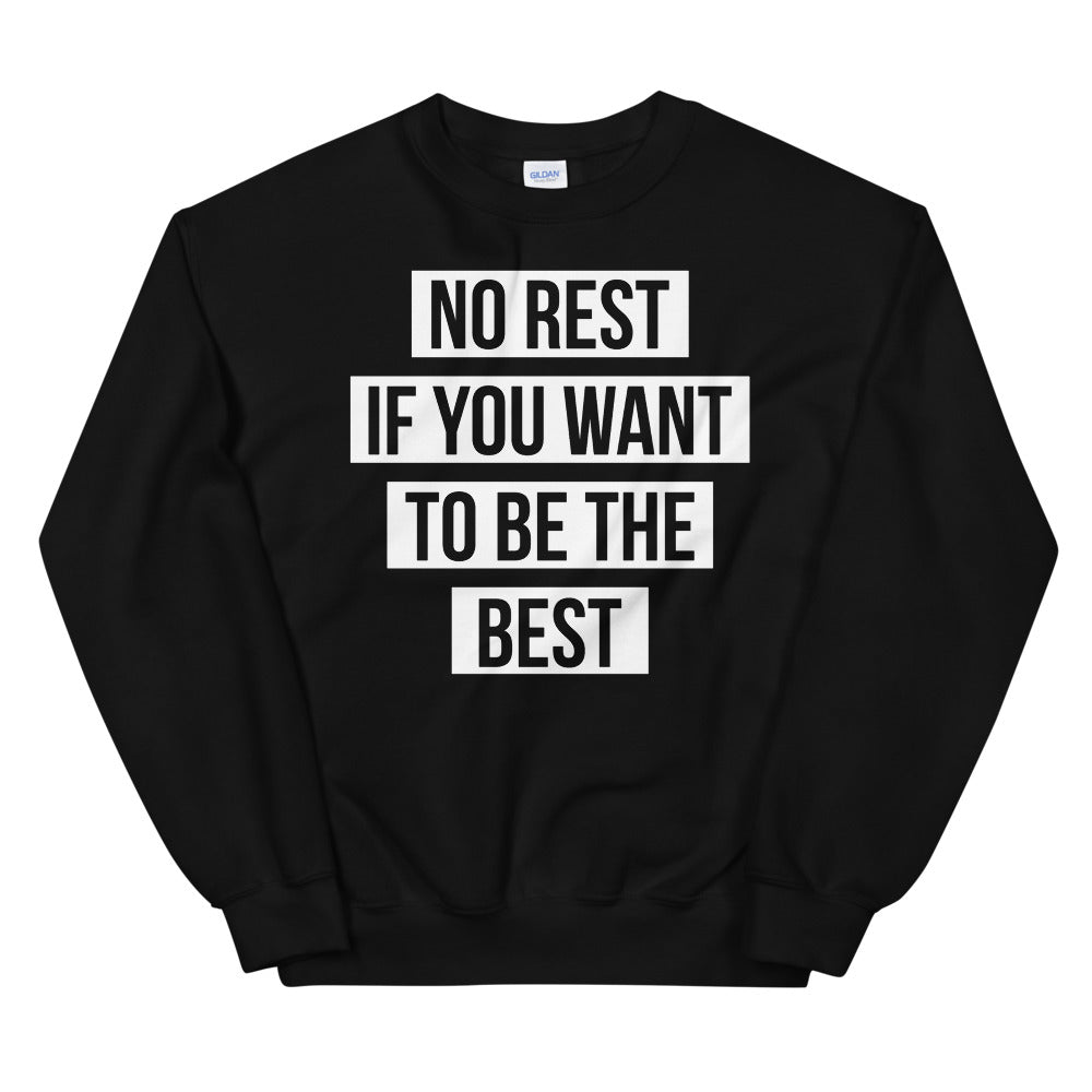 UNISEX "NO REST IF YOU WANT TO BE THE BEST" SWEATSHIRT