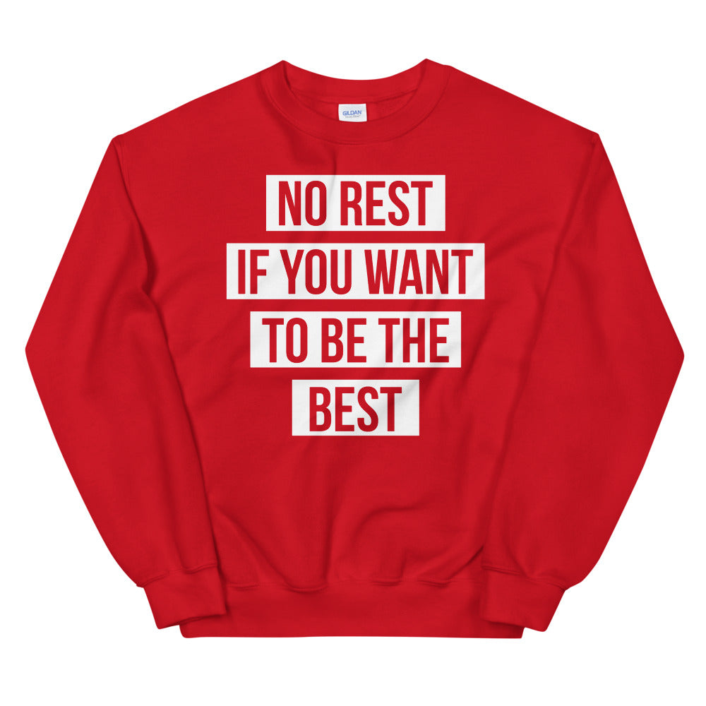 UNISEX "NO REST IF YOU WANT TO BE THE BEST" SWEATSHIRT