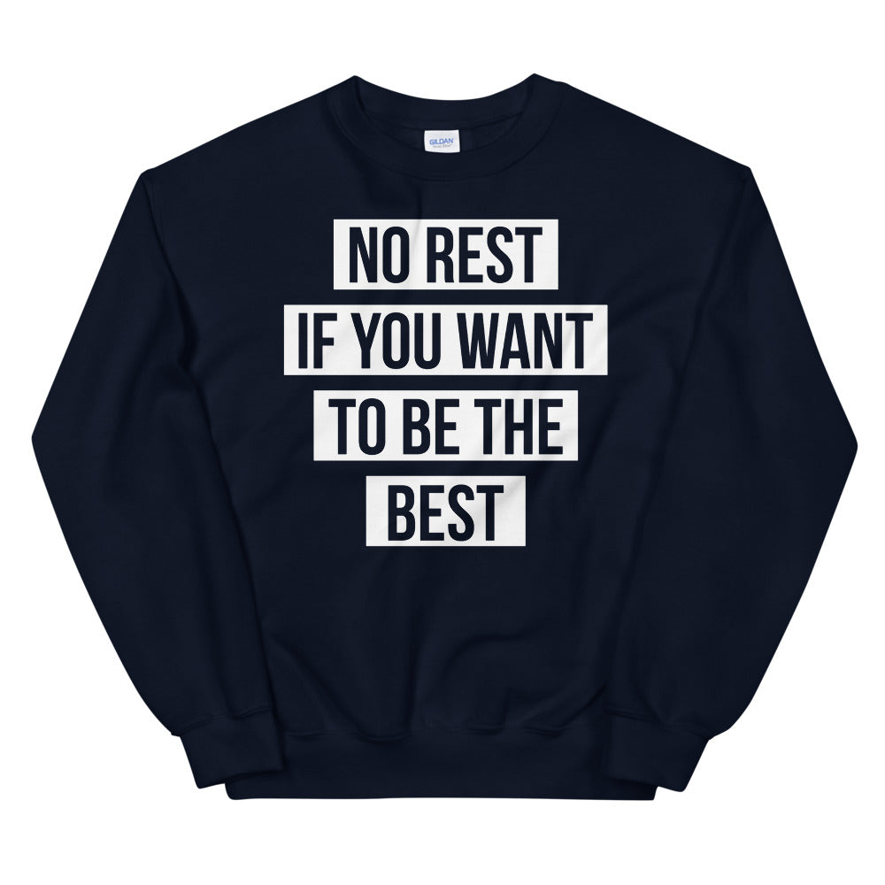 UNISEX "NO REST IF YOU WANT TO BE THE BEST" SWEATSHIRT