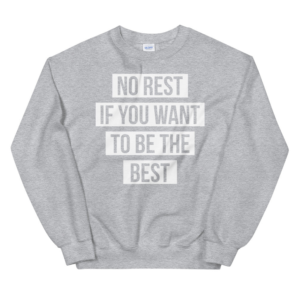 UNISEX "NO REST IF YOU WANT TO BE THE BEST" SWEATSHIRT