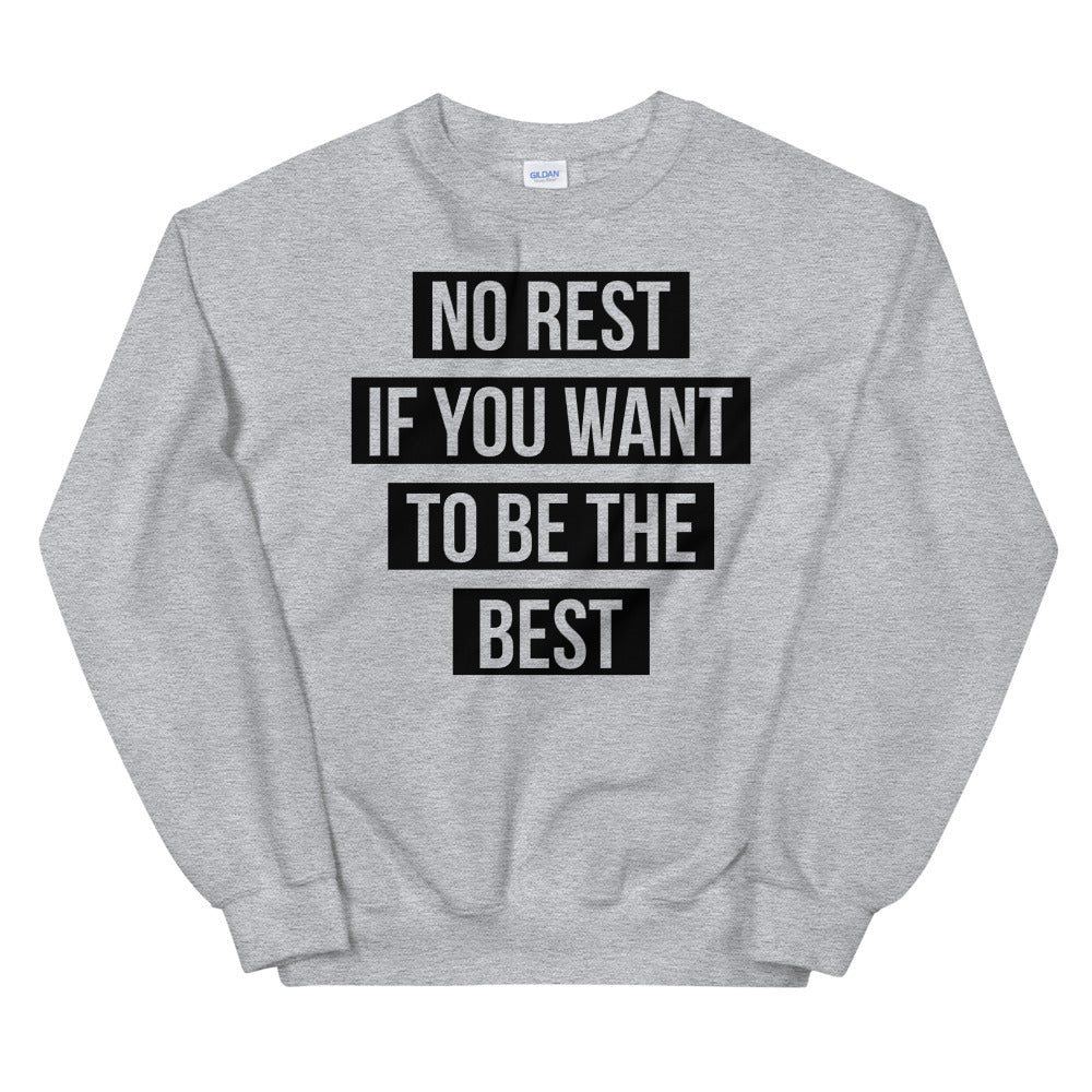 UNISEX "NO REST IF YOU WANT TO BE THE BEST" SWEATSHIRT