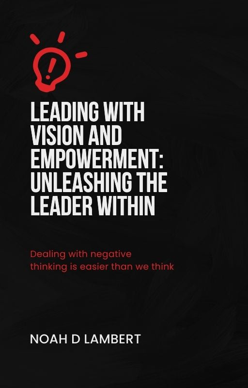 Leading with Vision and Empowerment: Unleashing the Leader Within "E-BOOK"