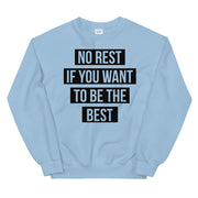 UNISEX "NO REST IF YOU WANT TO BE THE BEST" SWEATSHIRT