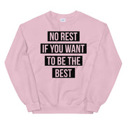 UNISEX "NO REST IF YOU WANT TO BE THE BEST" SWEATSHIRT