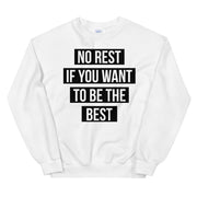 UNISEX "NO REST IF YOU WANT TO BE THE BEST" SWEATSHIRT